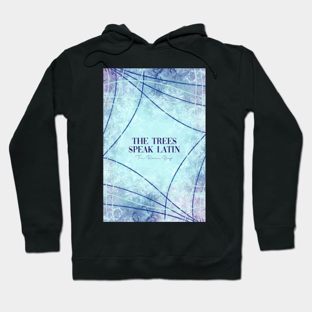 The Trees Speak Latin - The Raven Boys Hoodie by livelonganddraw